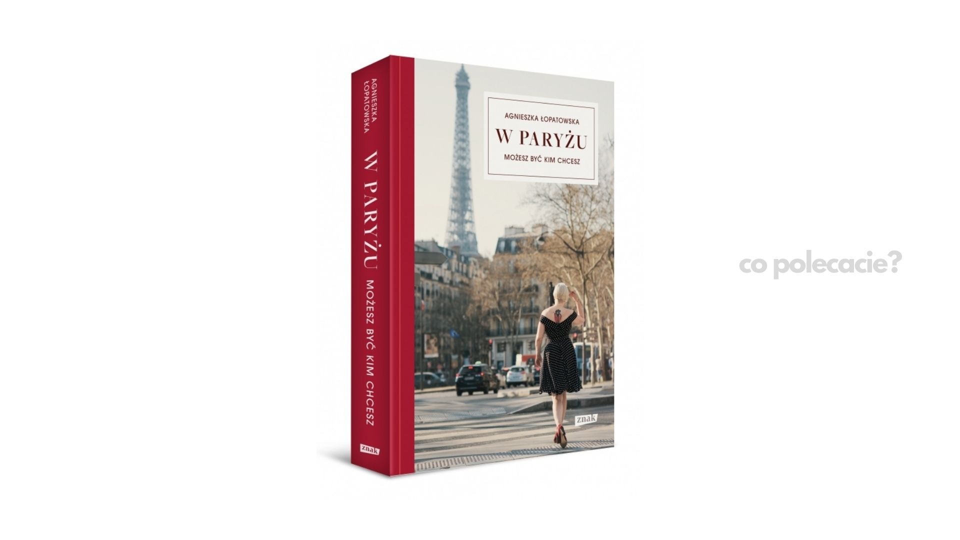 W Paryżu możesz być kim chcesz - Agnieszka Łopatowska