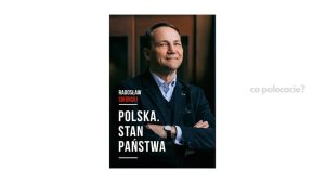 Polska. Stan państwa - Radosław Sikorski