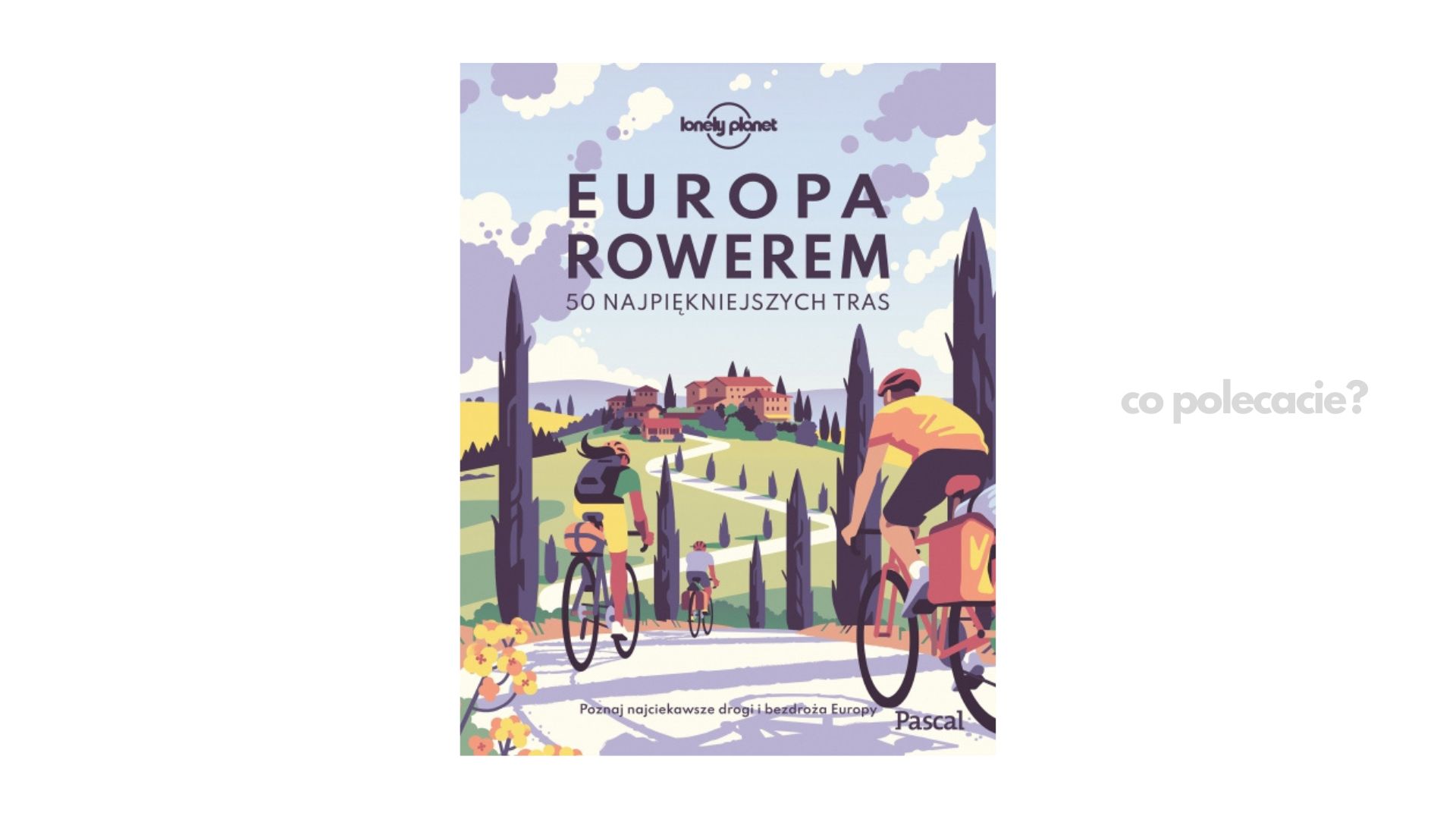 Europa rowerem. 50 najpiękniejszych tras - Praca zbiorowa