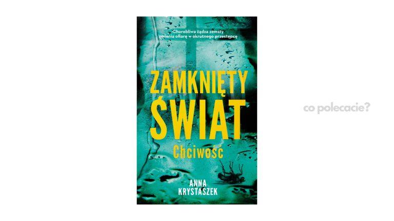 Zamknięty świat. Chciwość - Anna Krystaszek