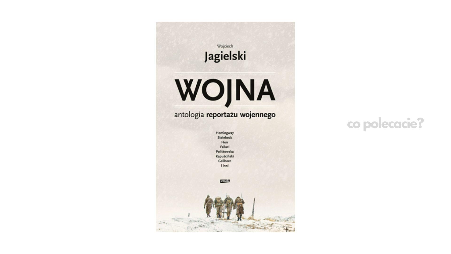 Wojna. Antologia reportażu wojennego - Wojciech Jagielski