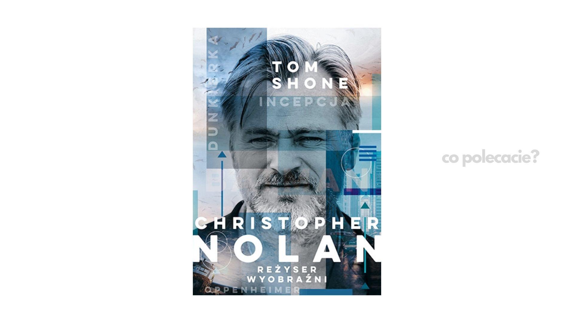 Christopher Nolan. Reżyser wyobraźni - Tom Shone