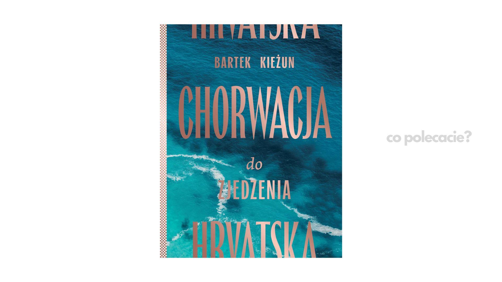 Chorwacja do zjedzenia - Bartek Kieżun