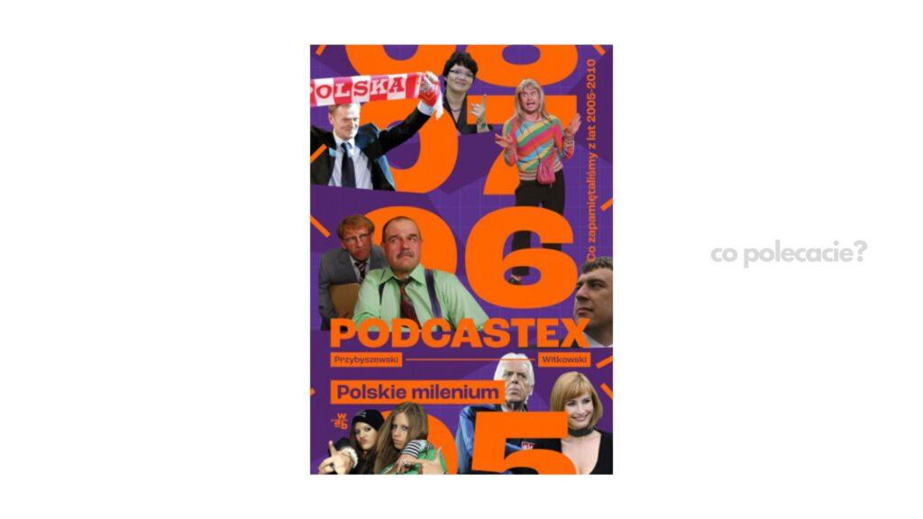 Podcastex. Polskie milenium Co zapamiętaliśmy z lat 2005-2010?- Bartek Przybyszewski, Mateusz Witkowski