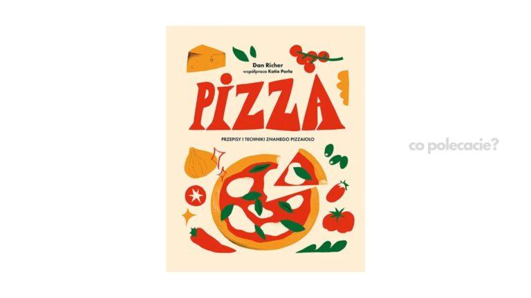 Pizza. Przepisy i techniki znanego pizzaiolo - Dan Richer, Katie Parla